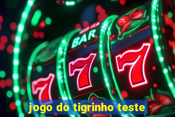 jogo do tigrinho teste